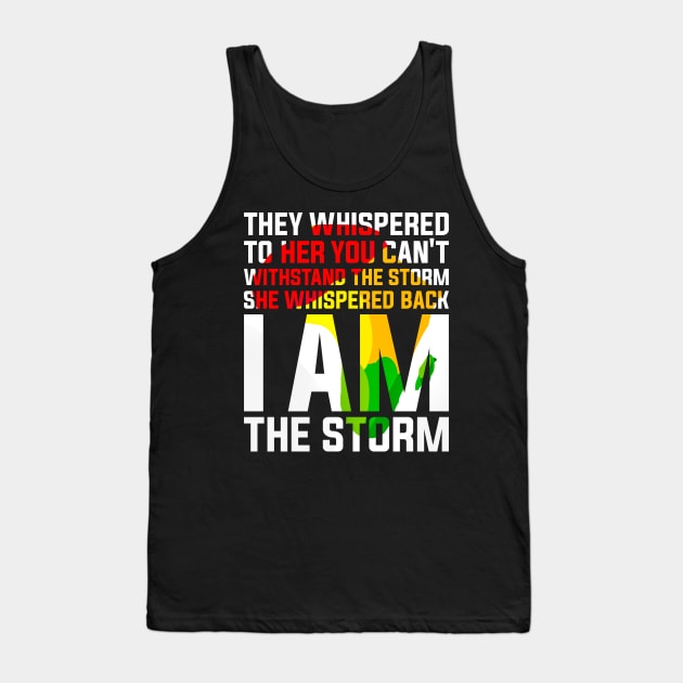 They Whispered to Her You Can't Withstand the Storm She Whispered Back I Am the Storm Black History Month Tank Top by alyssacutter937@gmail.com